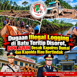 Pergantian Pimpinan Polisi Harus Diikuti Aksi Nyata, DPK ALUN Desak Penindakan Dugaan Illegal Logging di Dumai